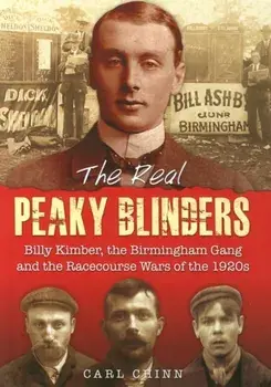 Real Peaky Blinders. Billy Kimber, the Birmingham Gang and the Racecourse Wars of the 1920s, Paperback/Carl Chinn