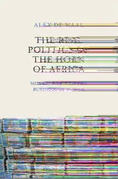 Real Politics of the Horn of Africa. Money, War and the Business of Power, Paperback/Alex de Waal
