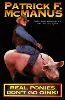 Real Ponies Don't Go Oink!, Paperback/Patrick F. McManus