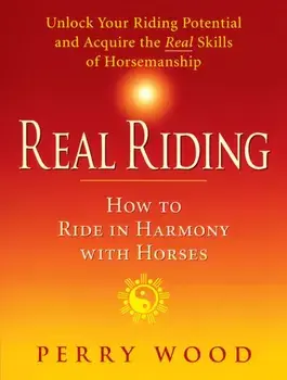 Real Riding. How to Ride in Harmony with Horses, Paperback/Perry Wood
