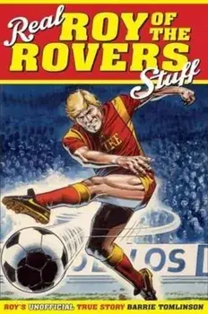 Real Roy of the Rovers Stuff!. Roy's True Story, Hardback/Barrie Tomlinson