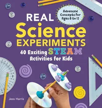 Real Science Experiments: 40 Exciting Steam Activities for Kids, Paperback/Jessica Harris