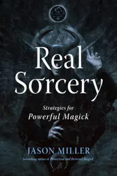 Real Sorcery. Strategies for Powerful Magick, Paperback/Jason Miller