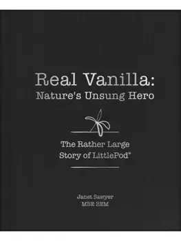 Real Vanilla: Nature's Unsung Hero. The Rather Large Story of LittlePod, Hardback/Janet Sawyer