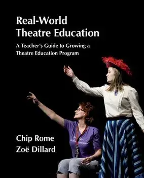 Real-World Theatre Education: A Teacher's Guide to Growing a Theatre Education Program, Paperback/Chip Rome