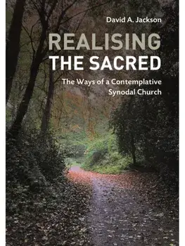 Realising the Sacred. The Ways of a Contemplative Synodal Church, Paperback/David A. Jackson