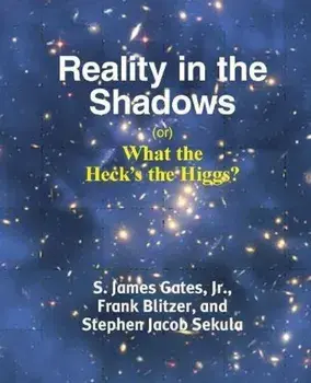 Reality in the Shadows (Or) What the Heck's the Higgs', Paperback/Jr. S. James Gates
