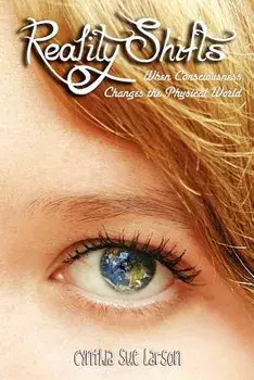 Reality Shifts: When Consciousness Changes the Physical World, Paperback/Cynthia Sue Larson