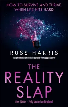 Reality Slap 2nd Edition. How to survive and thrive when life hits hard, Paperback/Russ Harris