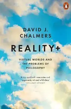 Reality+. Virtual Worlds and the Problems of Philosophy, Paperback/David J. Chalmers