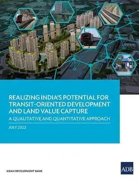 Realizing India's Potential for Transit-Oriented Development and Land Value Capture: A Qualitative and Quantitative Approach, Paperback/Asian Development Bank