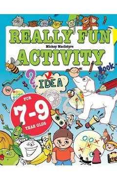 Really Fun Activity Book For 7-9 Year Olds: Fun & educational activity book for seven to nine year old children - Mickey Macintyre
