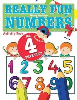 Really Fun Numbers For 4 Year Olds: A fun & educational counting numbers activity book for four year old children, Paperback/Mickey Macintyre