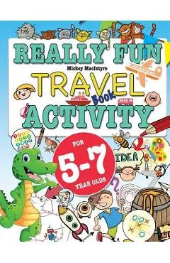 Really Fun Travel Activity Book For 5-7 Year Olds: Fun & educational activity book for five to seven year old children - Mickey Macintrye