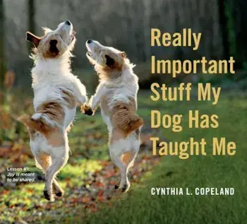 Really Important Stuff My Dog Has Taught Me, Paperback/Cynthia L. Copeland