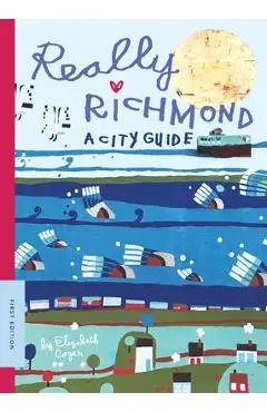 Really Richmond: A City Guide - Elizabeth Cogar