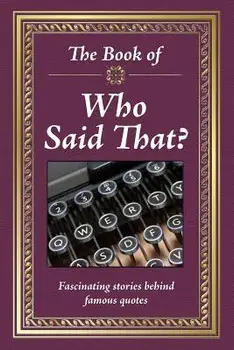 Realy Big Book Who Said That: Words You'll Never Forget by the People You Can't Remember, Hardcover/Ltd Publications International