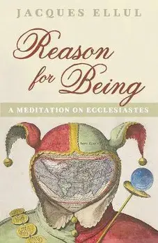 Reason for Being, Paperback/Jacques Ellul