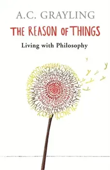 Reason of Things. Living with Philosophy, Paperback/A. C. Grayling