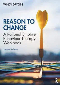 Reason to Change. A Rational Emotive Behaviour Therapy Workbook 2nd edition, Paperback/Windy Dryden