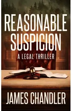 Reasonable Suspicion: A Legal Thriller - James Chandler