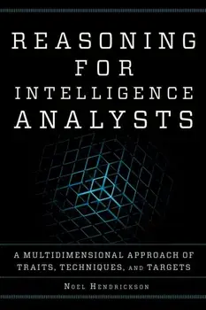 Reasoning for Intelligence Analysts. A Multidimensional Approach of Traits, Techniques, and Targets, Paperback/Noel Hendrickson