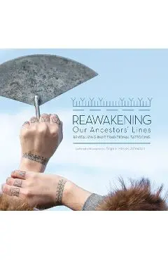 Reawakening Our Ancestors' Lines: Revitalizing Inuit Traditional Tattooing - Hovak Johnston