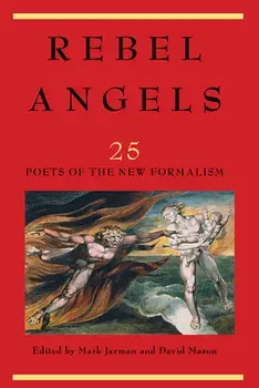 Rebel Angels: 25 Poets of the New Formalism, Hardcover/***