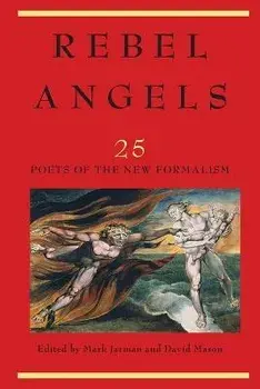 Rebel Angels: 25 Poets of the New Formalism, Paperback/***