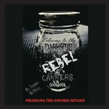 Rebel Canners Cookbook: Preserving Time-Honored Methods, Paperback/Tammy McNeill
