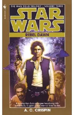 Rebel Dawn: Star Wars Legends (the Han Solo Trilogy) - A. C. Crispin