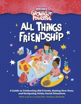 Rebel Girls All Things Friendship. A Guide to Celebrating Old Friends, Making New Ones, and Navigating Sticky Social Situations, Paperback/Camila Rivera