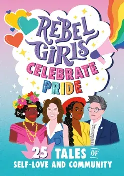 Rebel Girls Celebrate Pride: 25 Tales of Self-Love and Community, Paperback/Elena Favilli