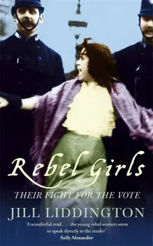 Rebel Girls. How votes for women changed Edwardian lives, Paperback/Jill Liddington