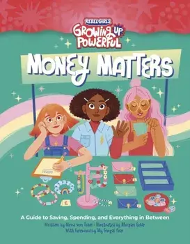 Rebel Girls Money Matters. A Guide to Saving, Spending, and Everything in Between, Paperback/Rebel Girls