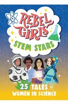 Rebel Girls Stem Stars: 25 Tales of Women in Science - Rebel Girls