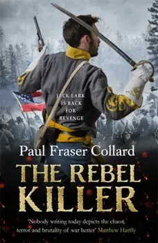 Rebel Killer (Jack Lark, Book 7). A gripping tale of revenge in the American Civil War, Paperback/Paul Fraser Collard