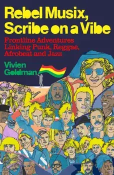 Rebel Musix, Scribe on a Vibe. Frontline Adventures Linking Punk, Reggae, Afrobeat and Jazz, Hardback/Vivien Goldman
