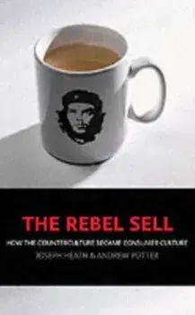 Rebel Sell. How The Counter Culture Became Consumer Culture, Paperback/Andrew Potter