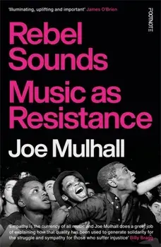 Rebel Sounds. Music as Resistance, Hardback/Joe Mulhall