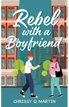 Rebel with a Boyfriend - Chrissy Q. Martin