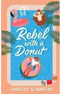 Rebel with a Donut: A Sweet YA Romance - Chrissy Q. Martin