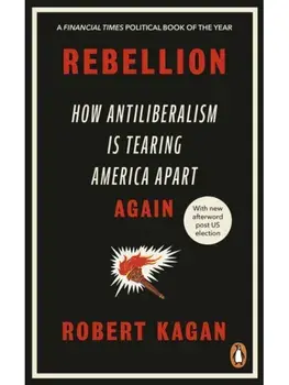 Rebellion. How Antiliberalism Is Tearing America Apart Again, Paperback/Robert Kagan
