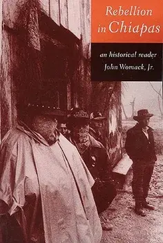 Rebellion in Chiapas: An Historical Reader, Paperback/John Womack Jr