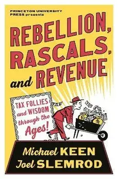 Rebellion, Rascals, and Revenue. Tax Follies and Wisdom through the Ages, Paperback/Joel Slemrod