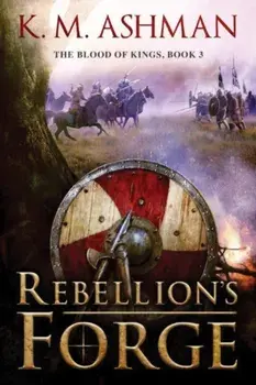 Rebellion's Forge, Paperback/K. M. Ashman