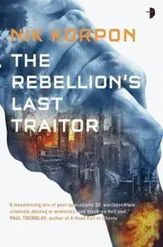Rebellion's Last Traitor, Paperback/Nik Korpon