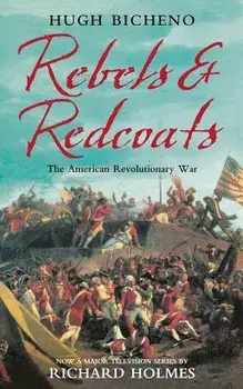 Rebels and Redcoats, Paperback/Hugh Bicheno