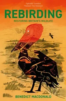 Rebirding. Restoring Britain's Wildlife, Paperback/Benedict Macdonald