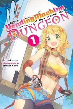 Reborn as a Vending Machine, I Now Wander the Dungeon, Vol. 1 (Light Novel), Paperback/Hirukuma